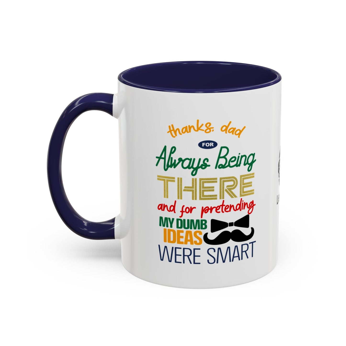 Thanks, Dad, for always being there… and for pretending my dumb ideas were smart - Accent Coffee Mug