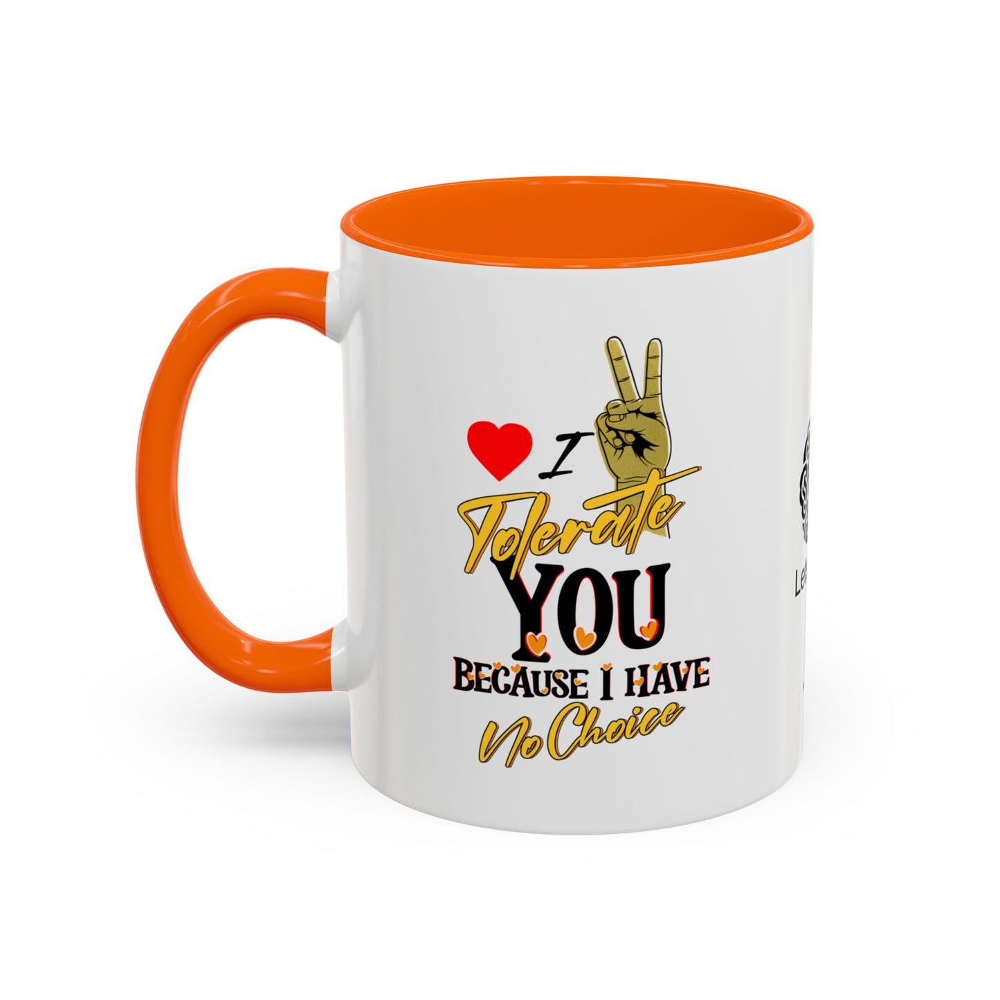 I tolerate you… because I have no choice - Accent Coffee Mug