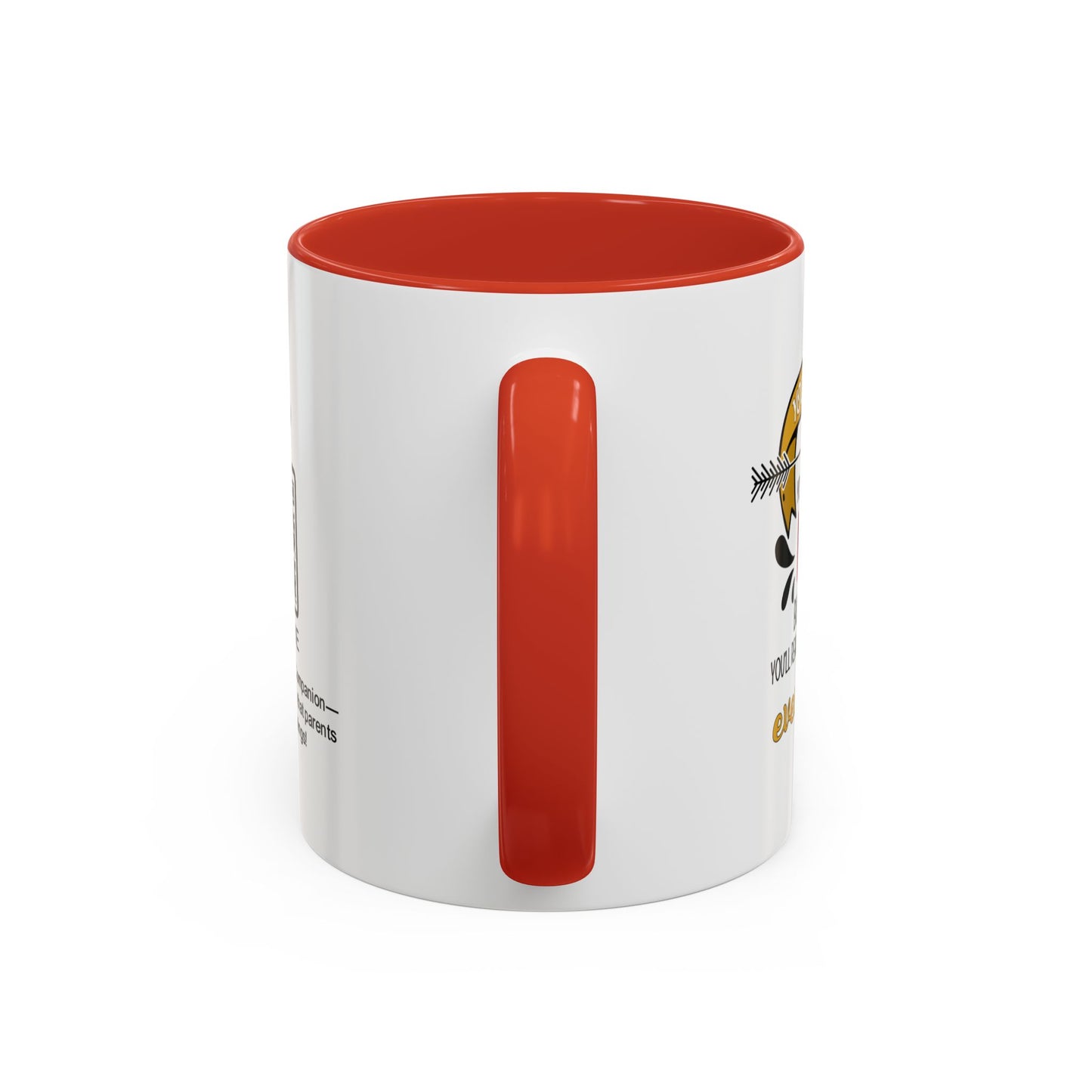 You may roll your eyes at me now, but one day, you’ll realize I was right about everything - Accent Mug