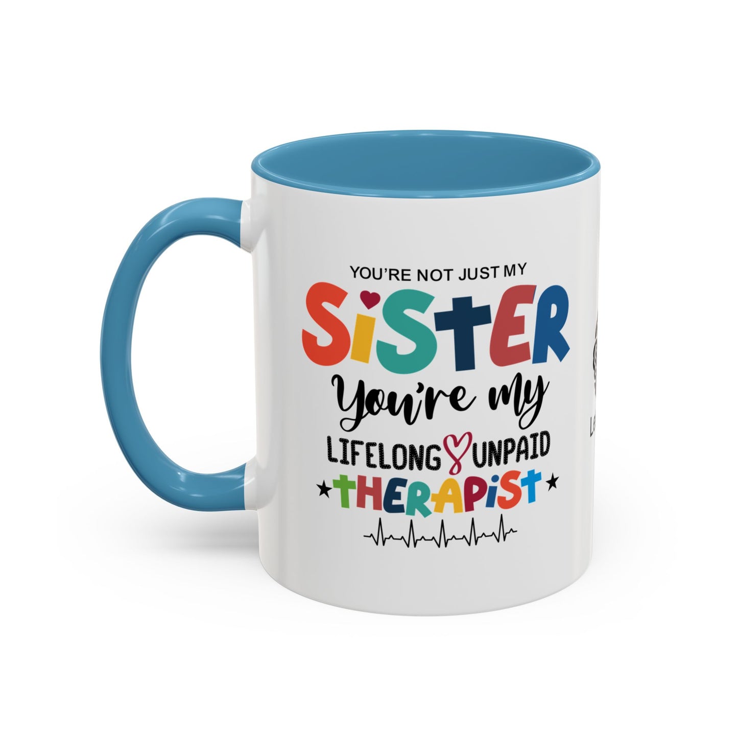 You’re not just my sister—you’re my lifelong unpaid therapist - Accent Coffee Mug