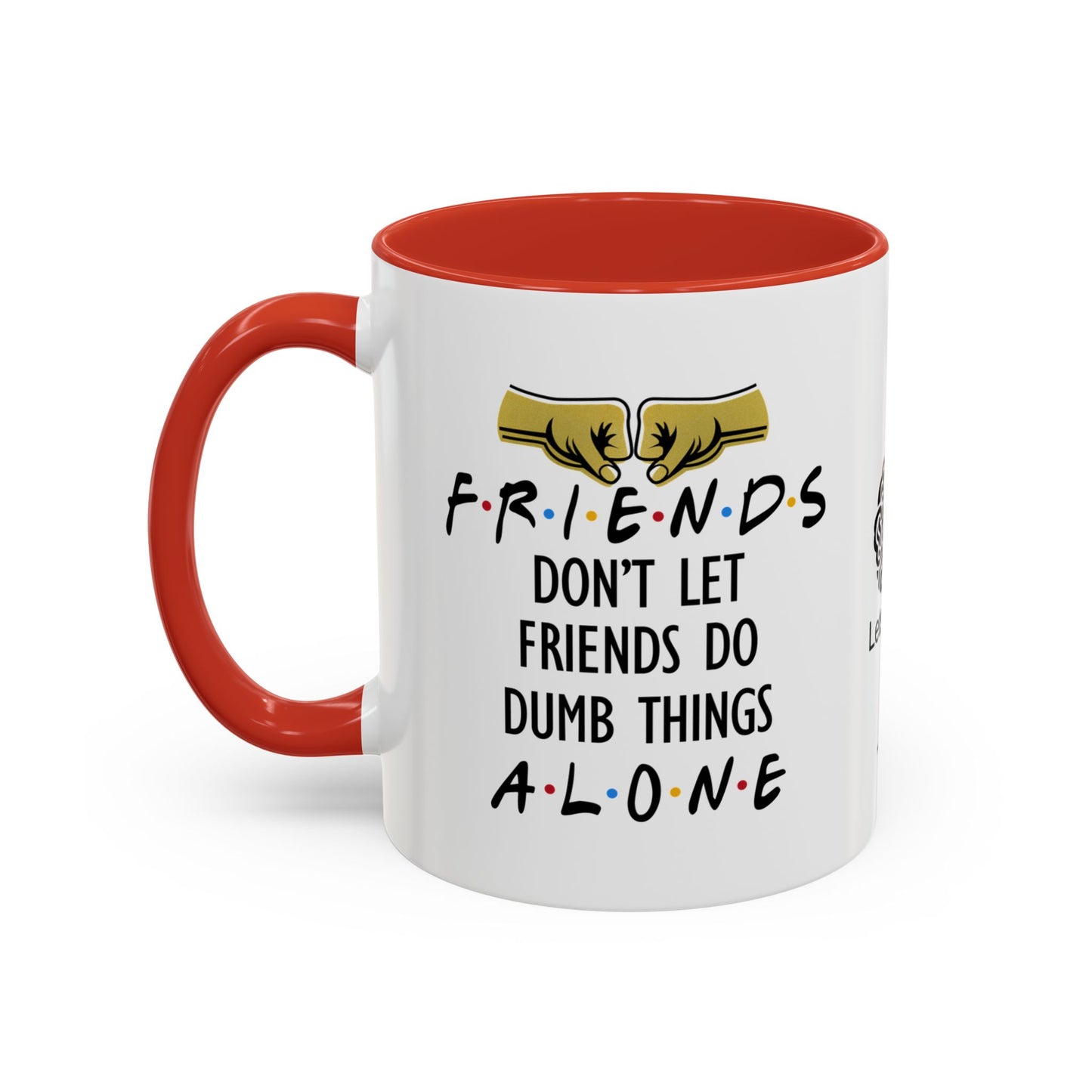 Friends don’t let friends do dumb things… alone - Accent Coffee Mug