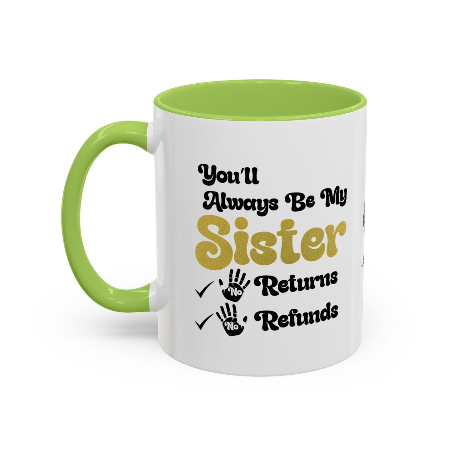 You’ll always be my sister… no returns, no refunds - Accent Coffee Mug