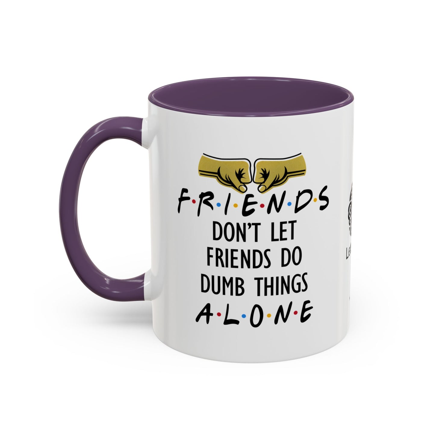 Friends don’t let friends do dumb things… alone - Accent Coffee Mug