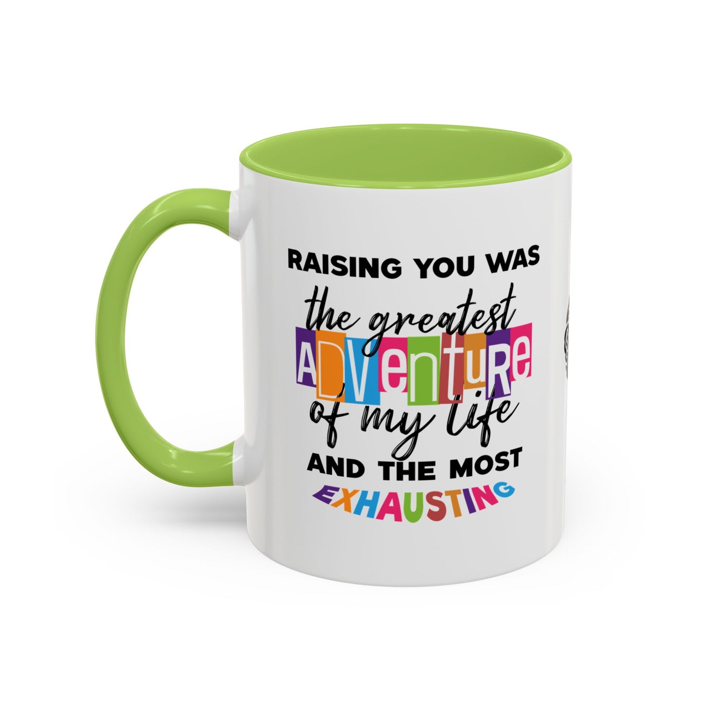 Raising you was the greatest adventure of my life… and the most exhausting - Accent Mug