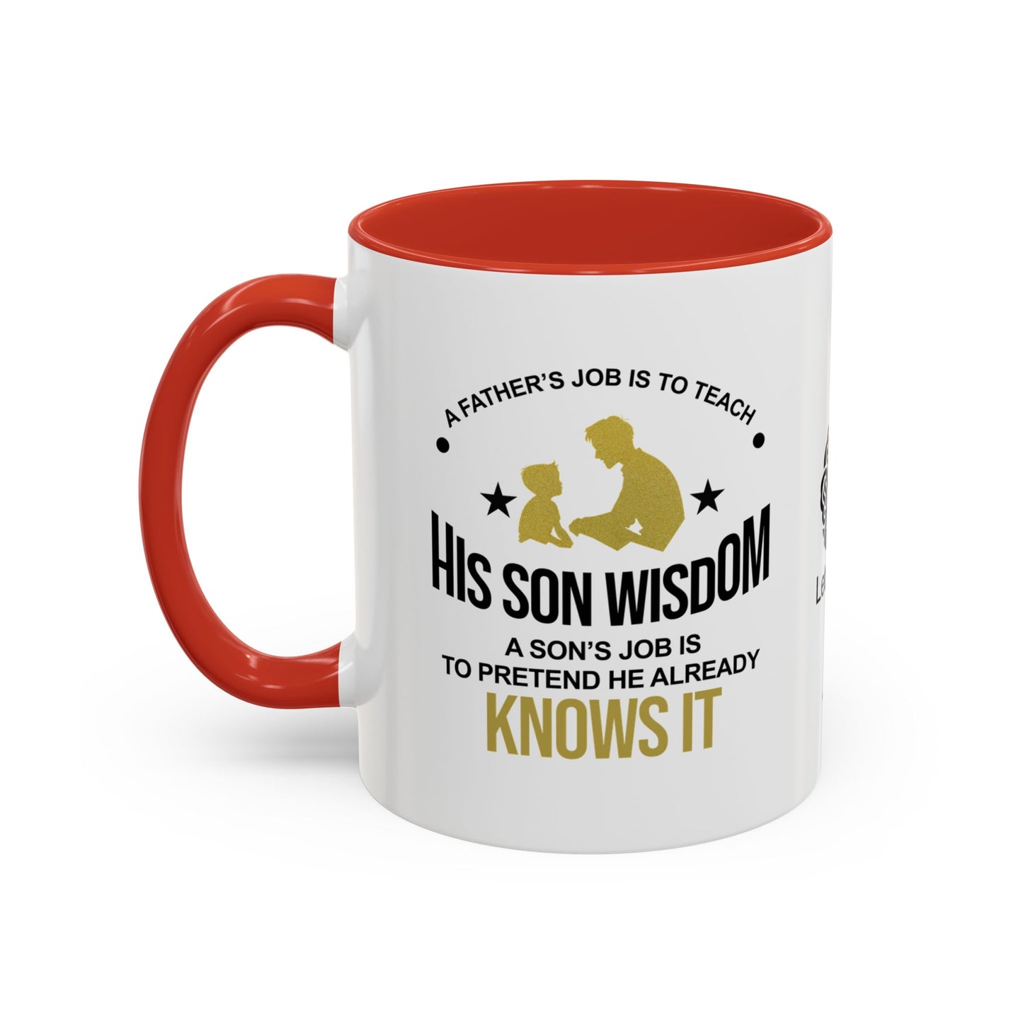 A father’s job is to teach his son wisdom. A son’s job is to pretend he already knows it - Accent Coffee Mug