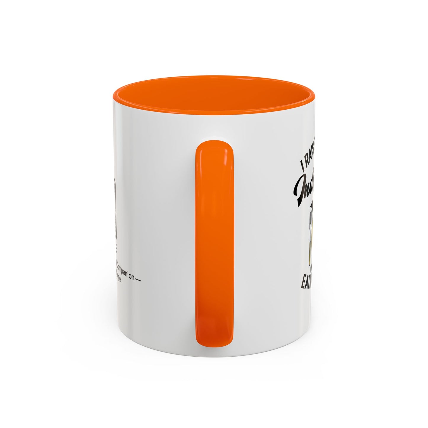 I raised you to be independent. So why are you still eating my food - Accent Mug