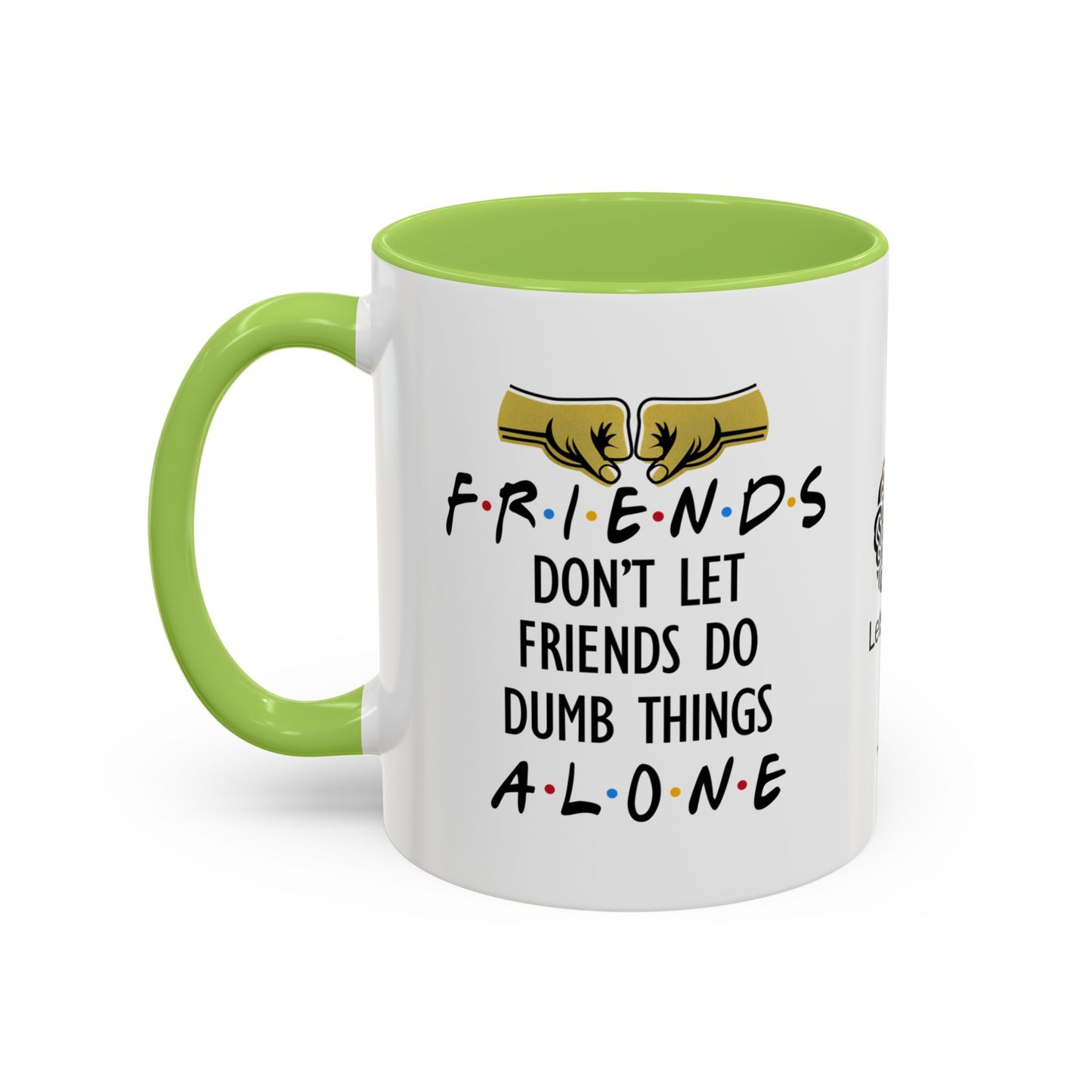 Friends don’t let friends do dumb things… alone - Accent Coffee Mug