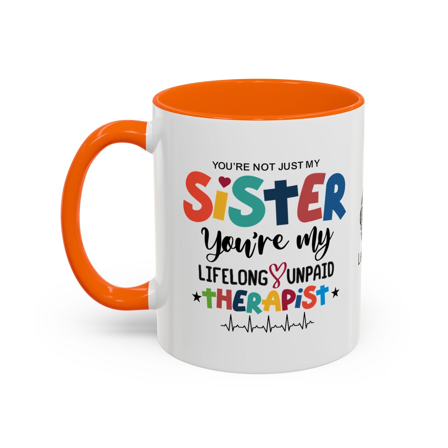 You’re not just my sister—you’re my lifelong unpaid therapist - Accent Coffee Mug