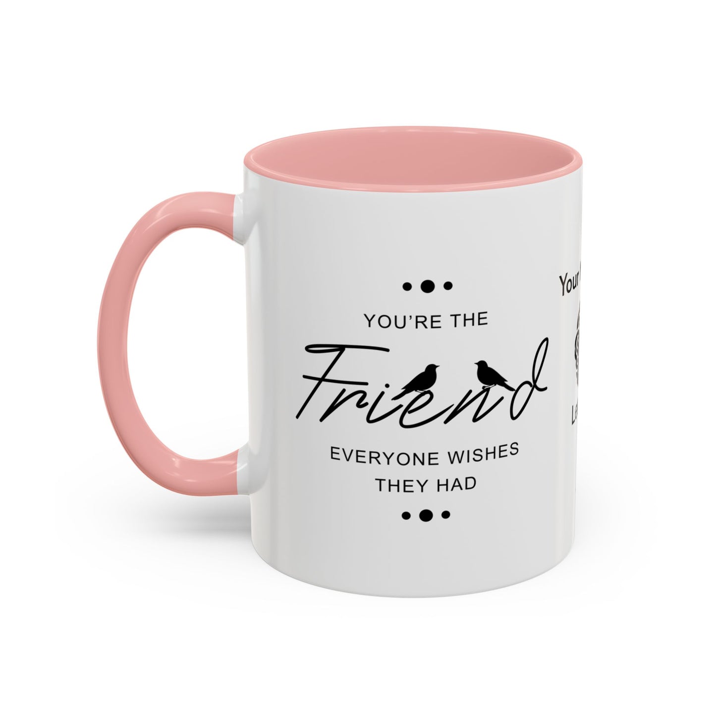 You’re the friend everyone wishes they had - Personalised Accent Coffee Mug