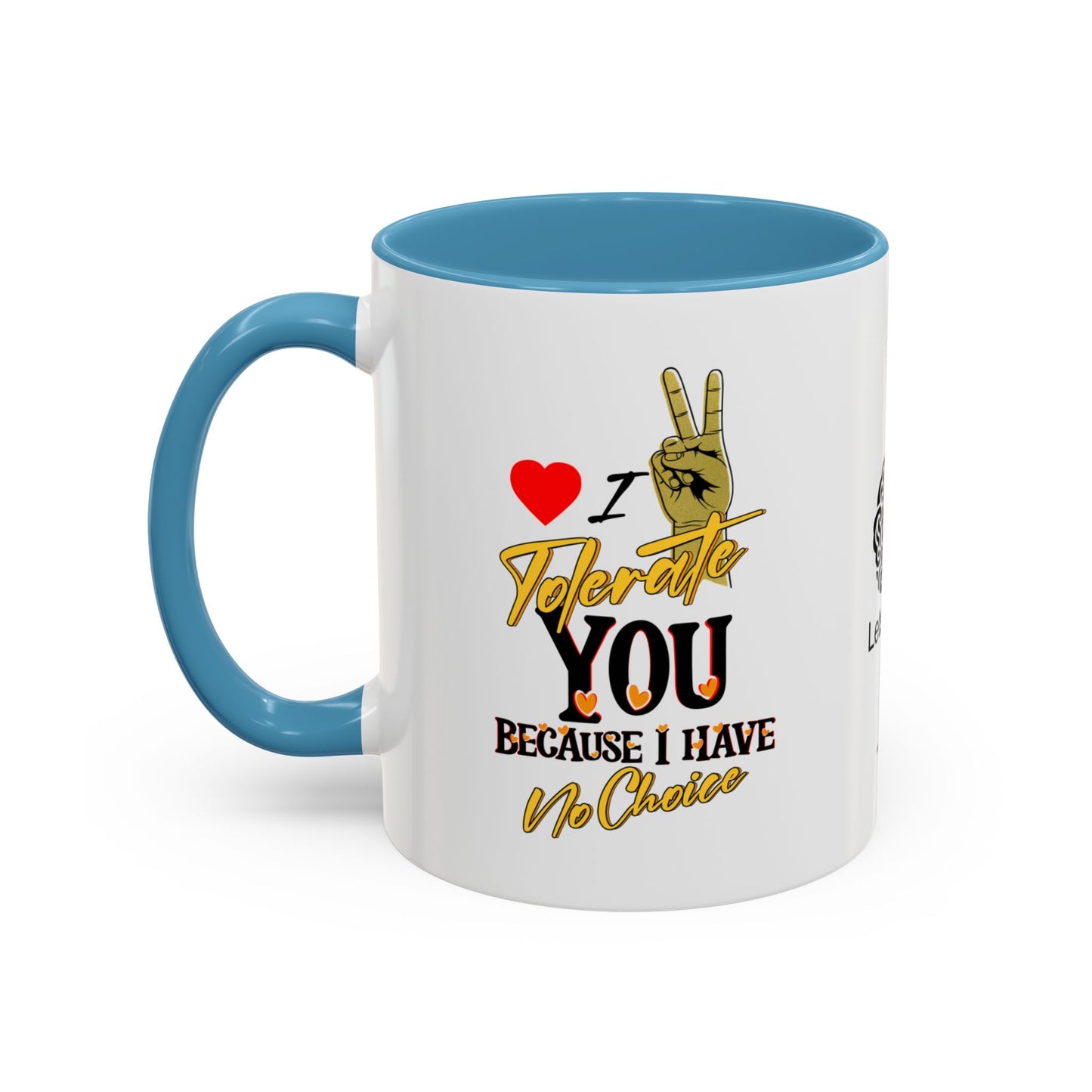 I tolerate you… because I have no choice - Accent Coffee Mug