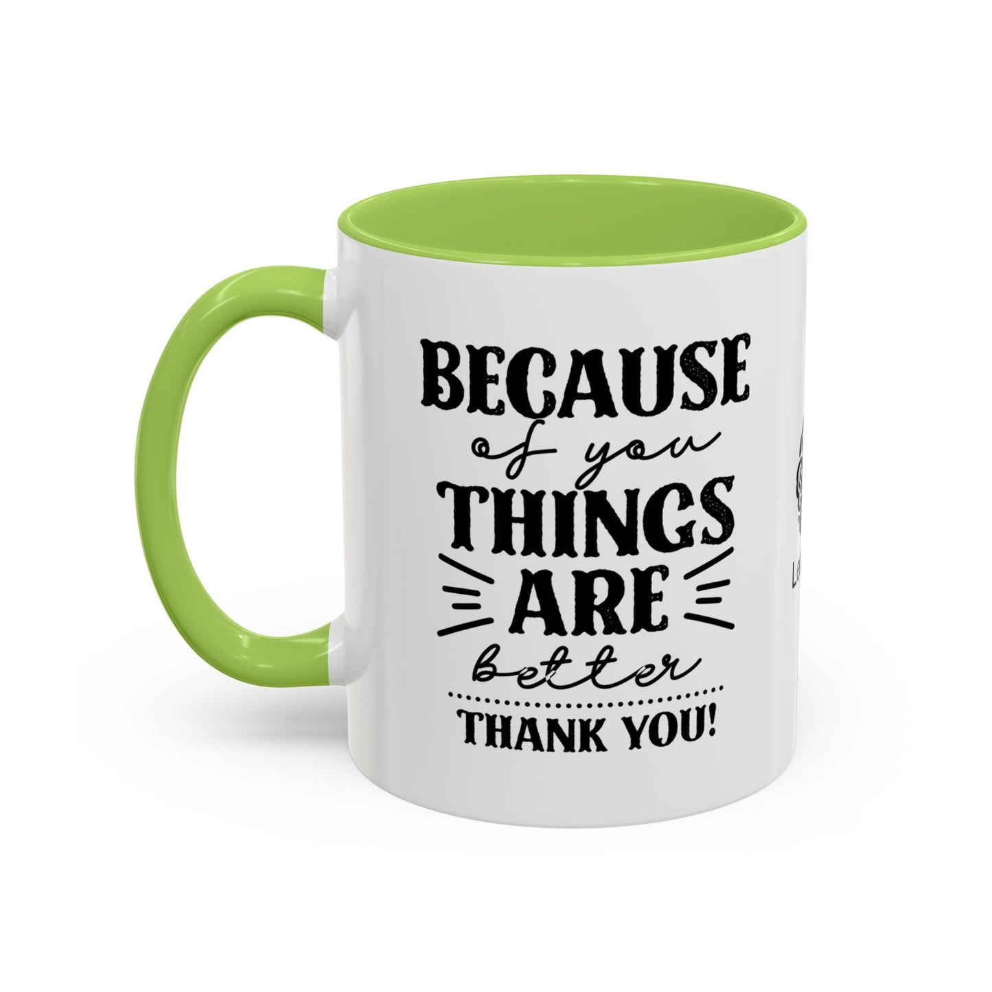 Because of you, things are better. Thank you! - Accent Coffee Mug
