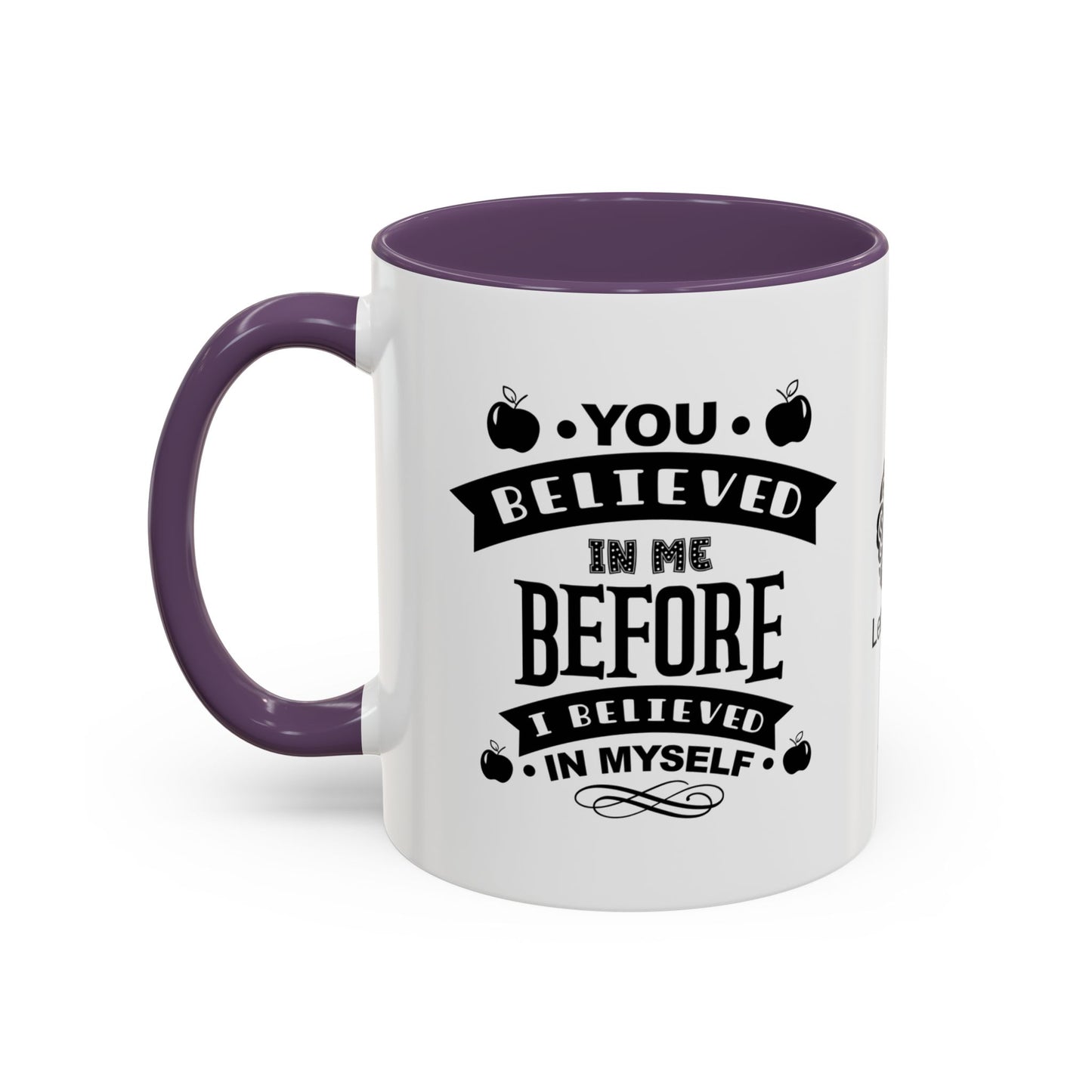 You believed in me before I believed in myself - Accent Coffee Mug