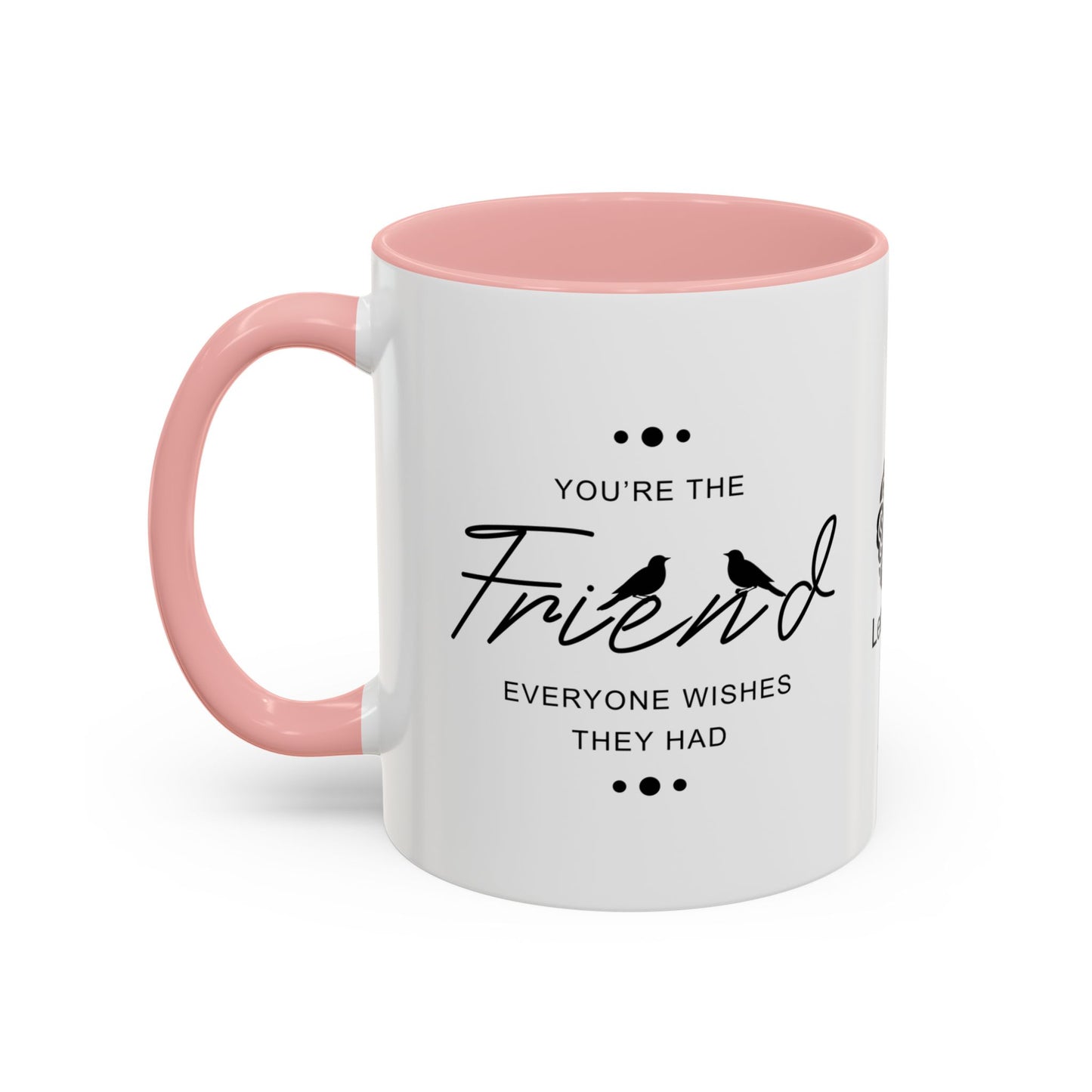 You’re the friend everyone wishes they had - Accent Coffee Mug