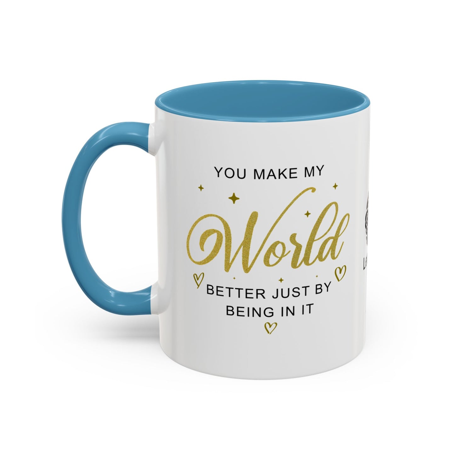 You make my world better just by being in it - Accent Coffee Mug
