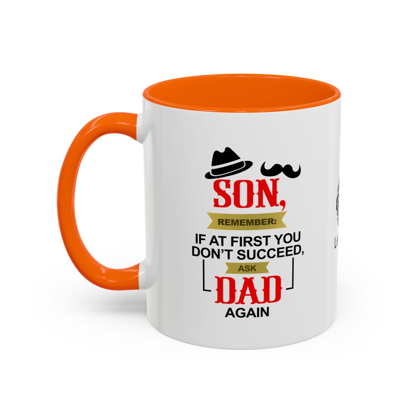 Son, remember: If at first you don’t succeed, ask Dad. Again - Accent Coffee Mug