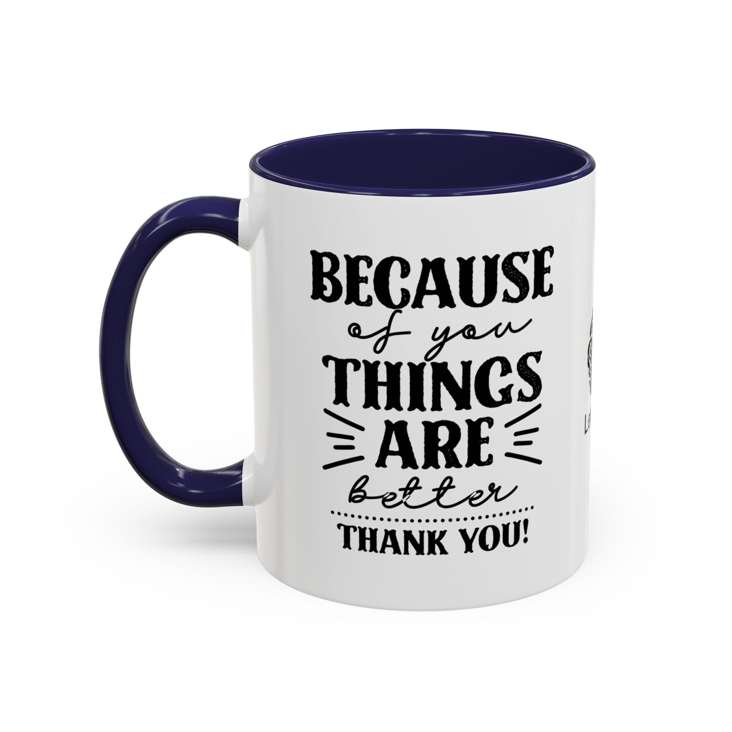 Because of you, things are better. Thank you! - Accent Coffee Mug