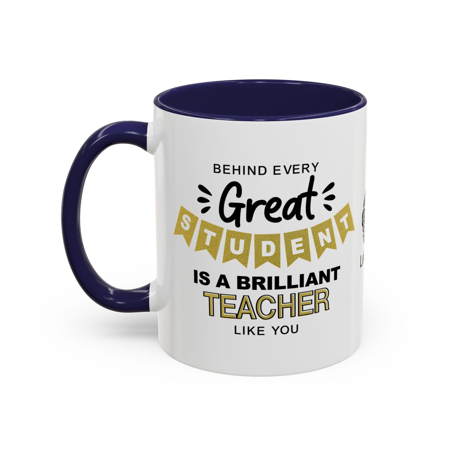 Behind every great student is a brilliant teacher like you - Accent Coffee Mug