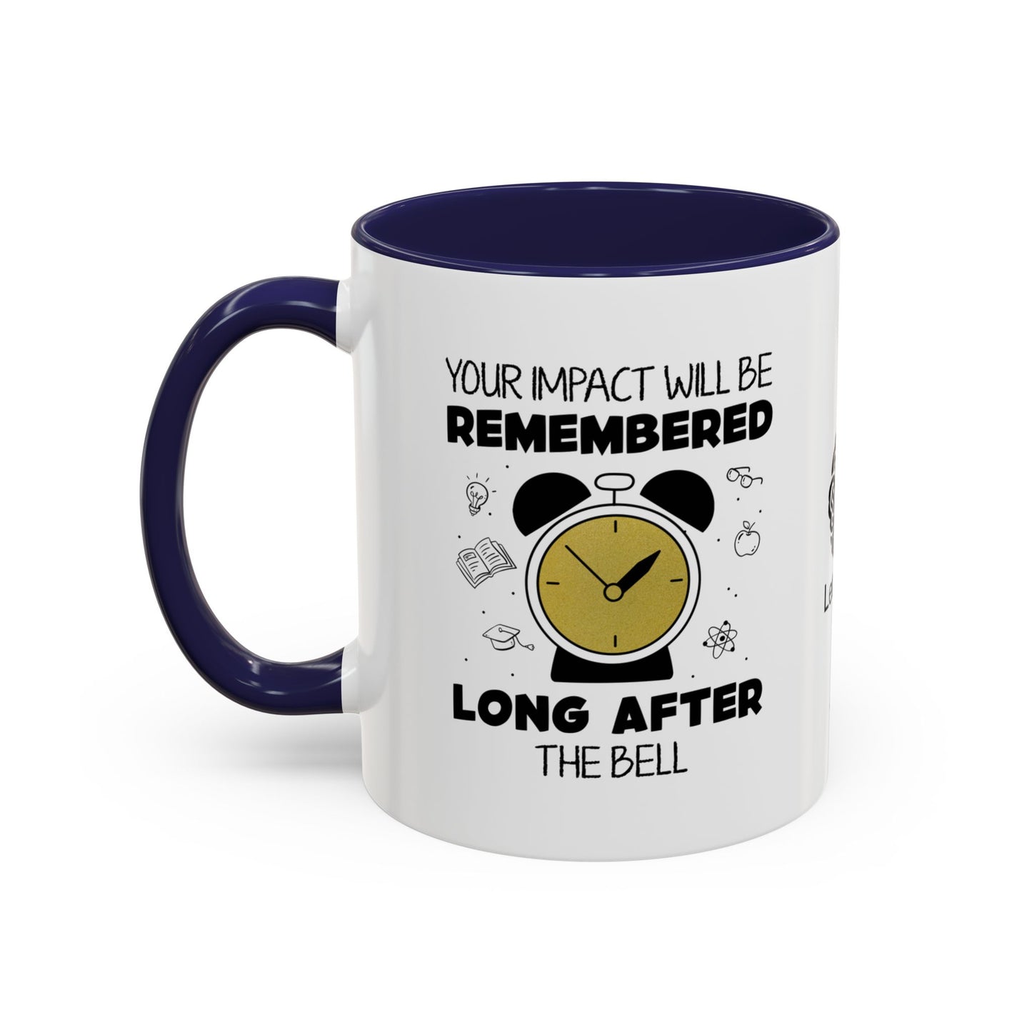 Your impact will be remembered long after the bell rings - Accent Coffee Mug