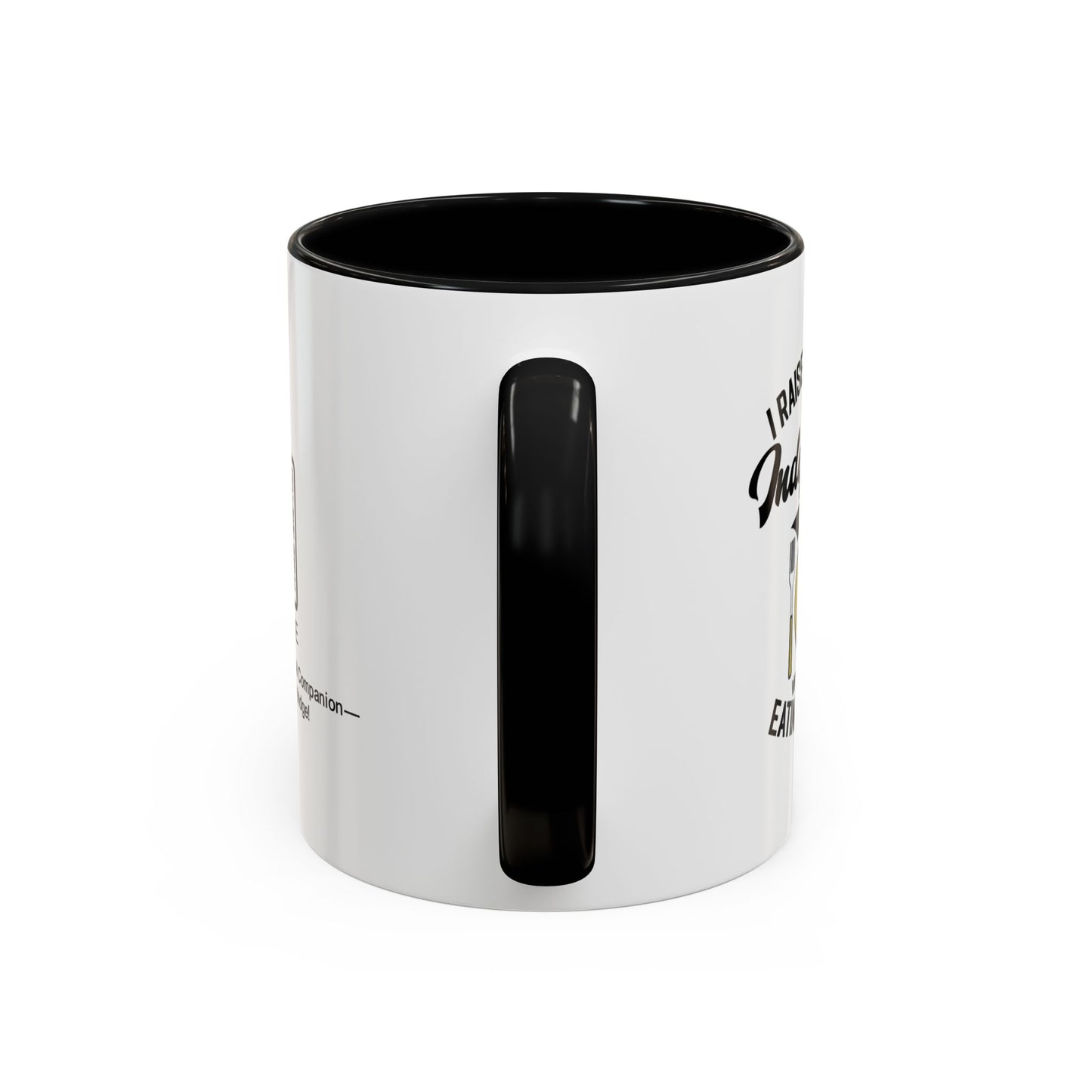 I raised you to be independent. So why are you still eating my food - Accent Mug