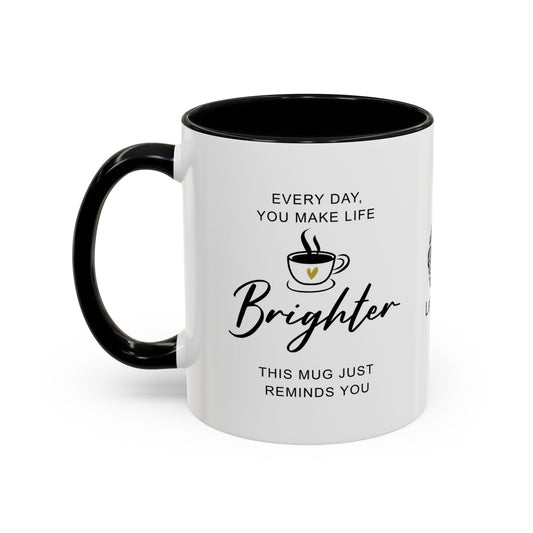 Every day, you make life brighter - Accent Coffee Mug