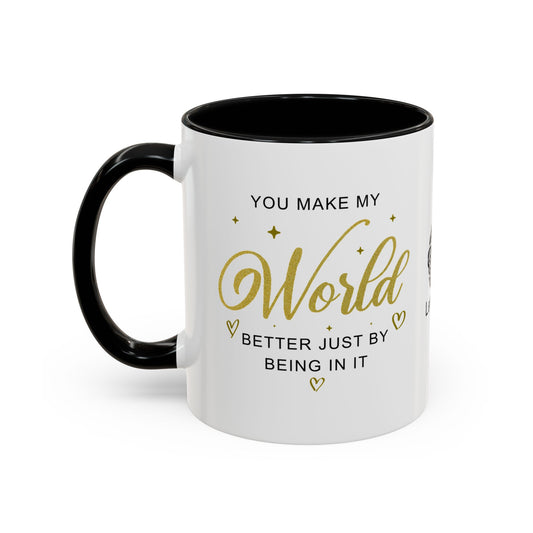 You make my world better just by being in it - Accent Coffee Mug