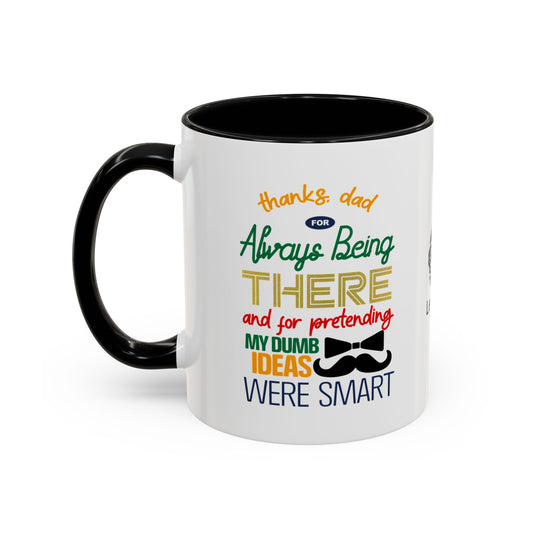 Thanks, Dad, for always being there… and for pretending my dumb ideas were smart - Accent Coffee Mug