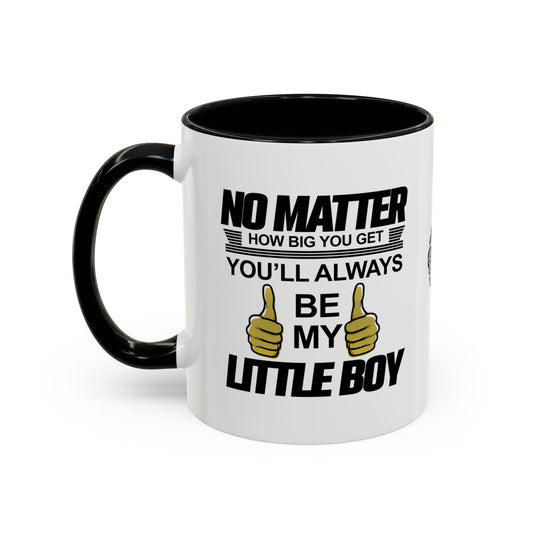 No matter how big you get, you’ll always be my little boy - Accent Mug