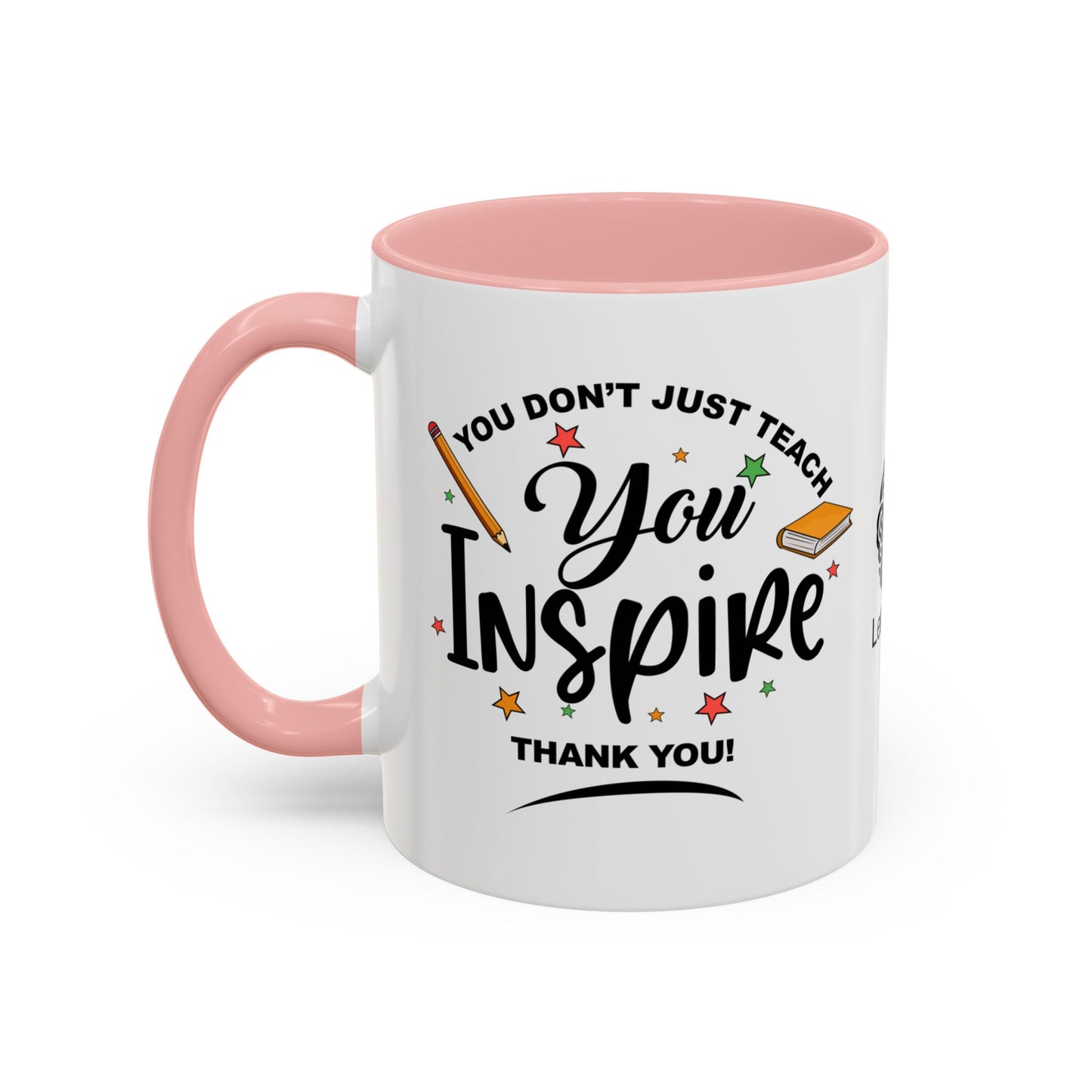 You don’t just teach—you inspire. Thank you - Accent Coffee Mug