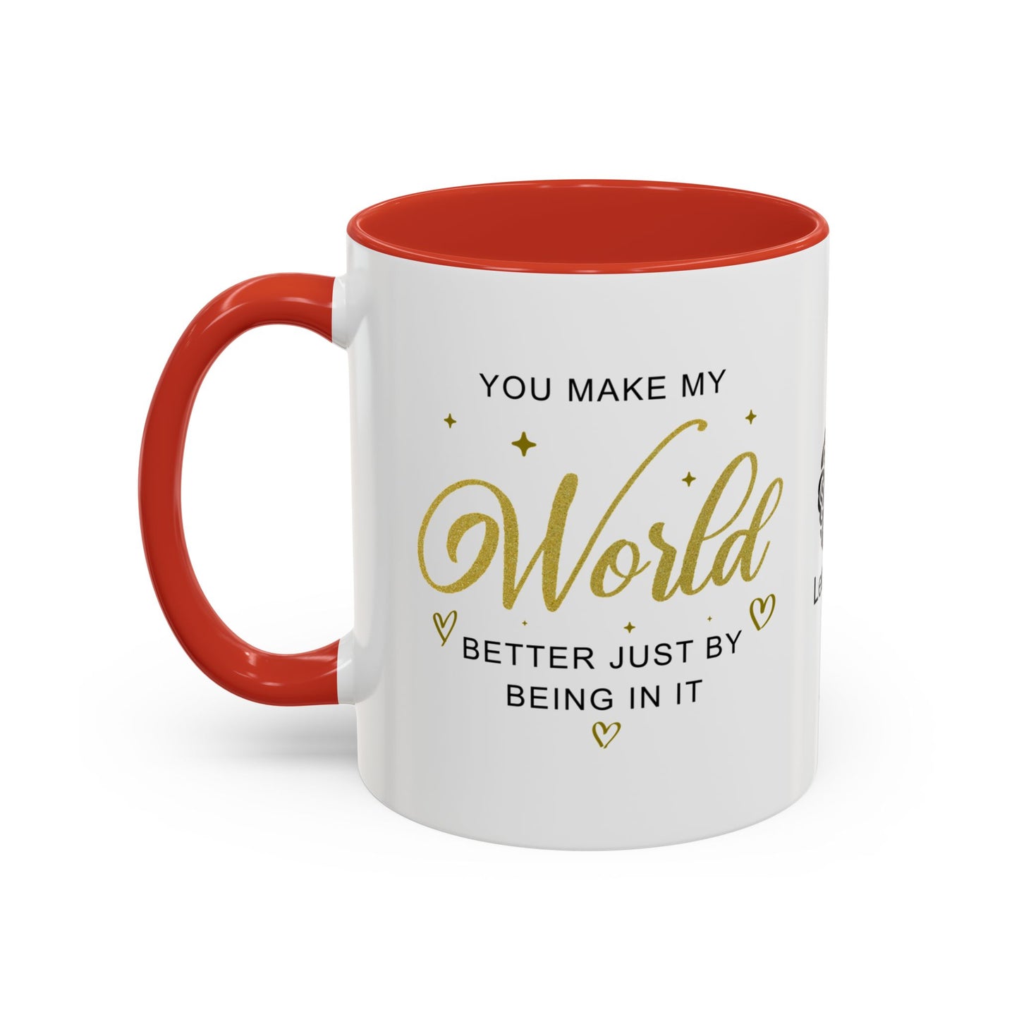You make my world better just by being in it - Accent Coffee Mug