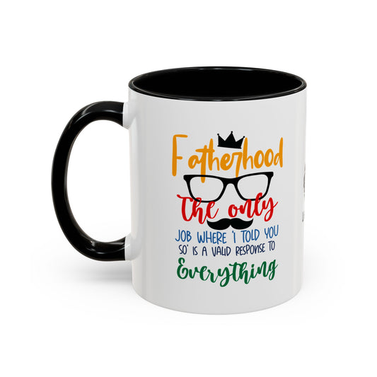 Fatherhood: The only job where ‘I told you so’ is a valid response to everything - Accent Coffee Mug