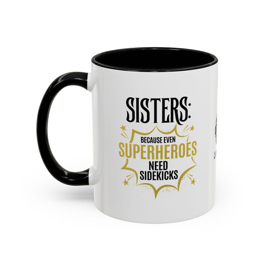 Sisters: Because even superheroes need sidekicks - Accent Coffee Mug