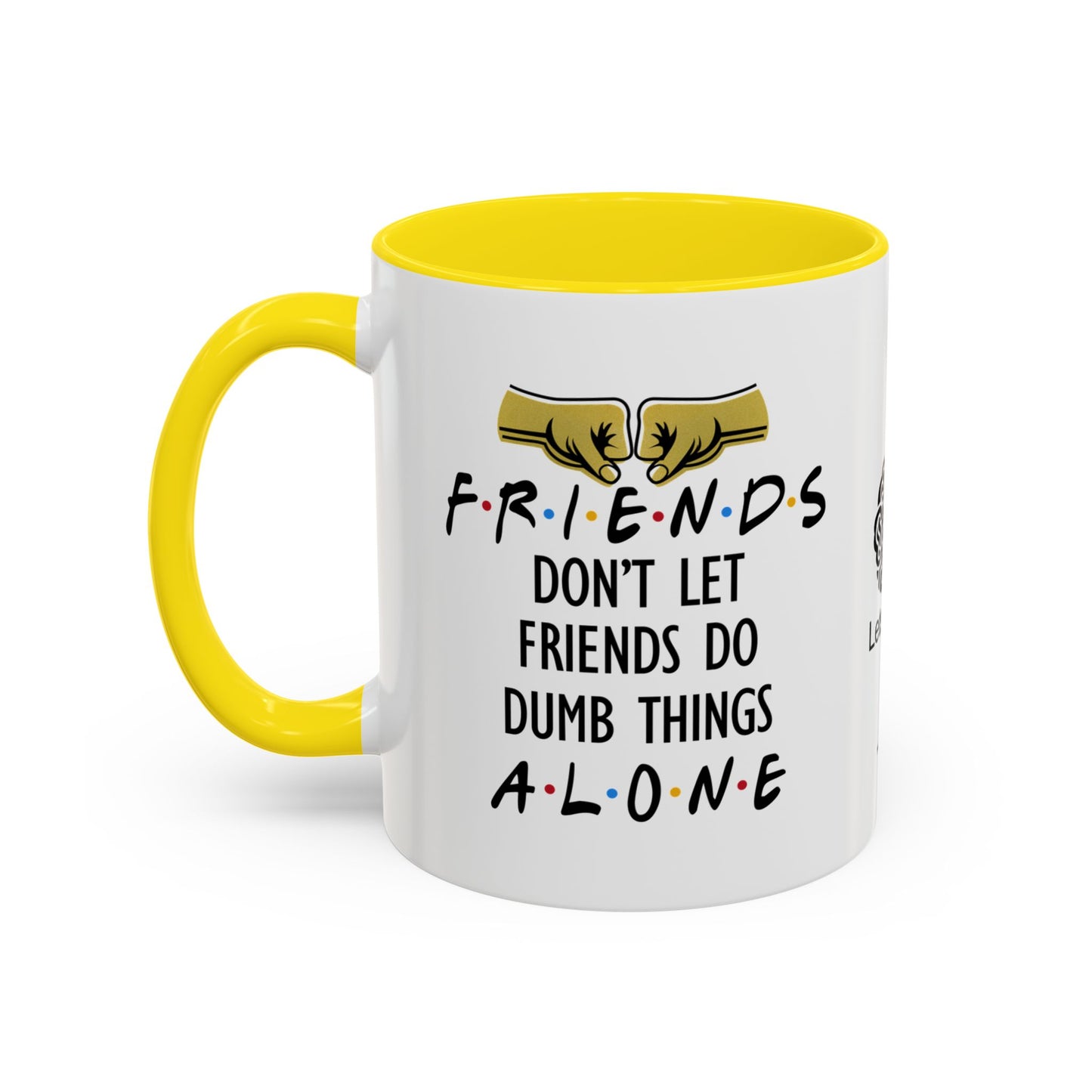 Friends don’t let friends do dumb things… alone - Accent Coffee Mug