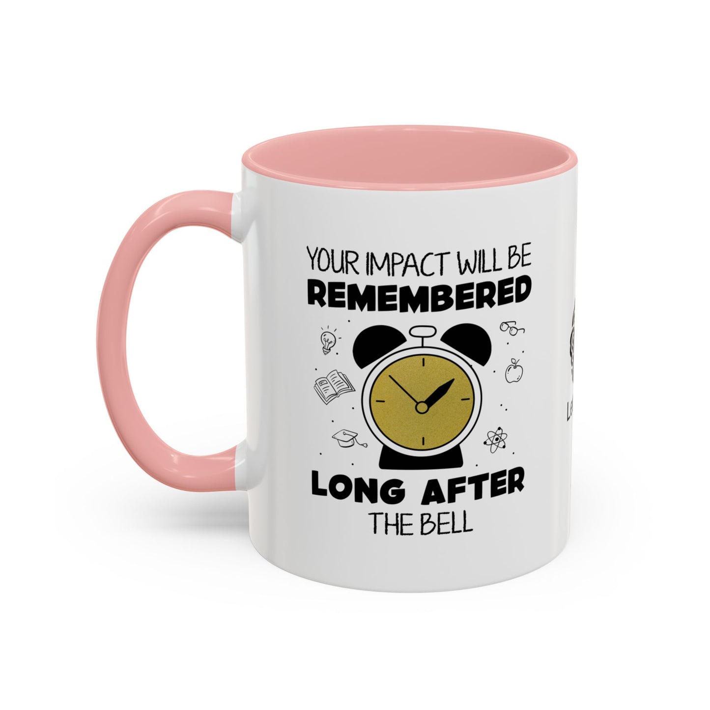 Your impact will be remembered long after the bell rings - Accent Coffee Mug