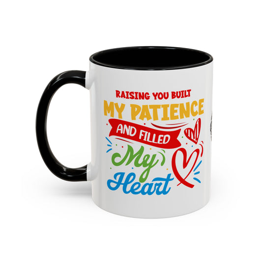 Raising you built my patience… and filled my heart - Accent Coffee Mug