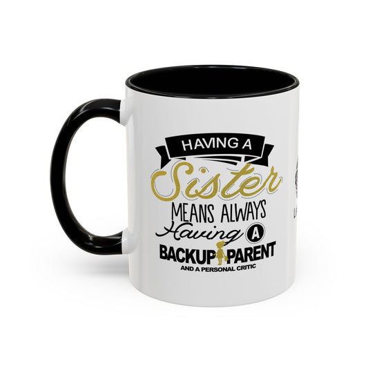 Having a sister means always having a backup parent - Accent Coffee Mug