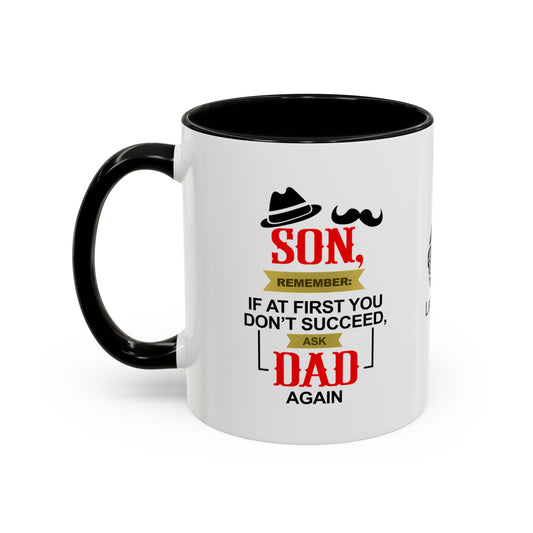 Son, remember: If at first you don’t succeed, ask Dad. Again - Accent Coffee Mug