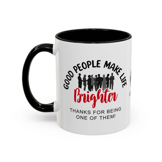Good people make life brighter. Thanks for being one of them- Accent Coffee Mug
