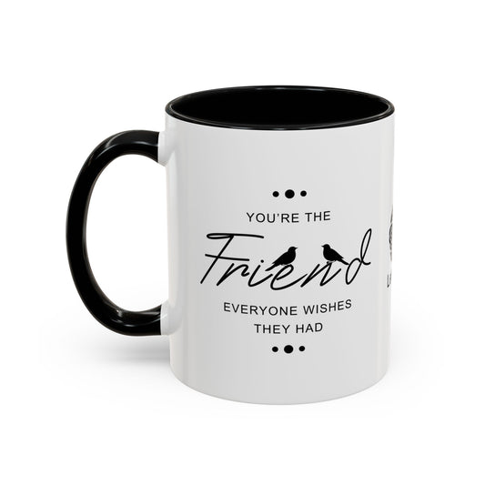 You’re the friend everyone wishes they had - Accent Coffee Mug