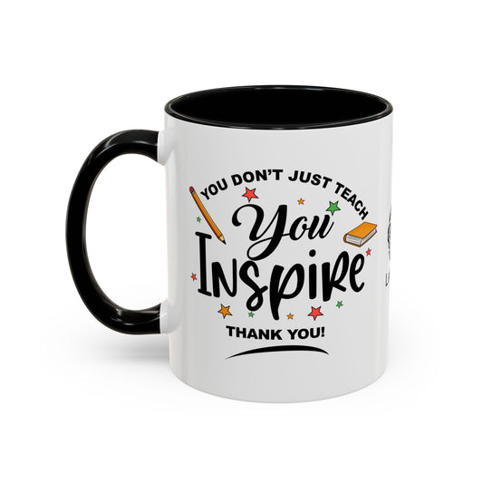 You don’t just teach—you inspire. Thank you - Accent Coffee Mug