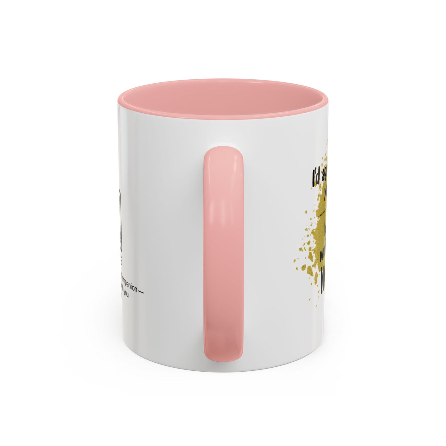 I’d agree with you more… but then we’d both be wrong - Accent Coffee Mug