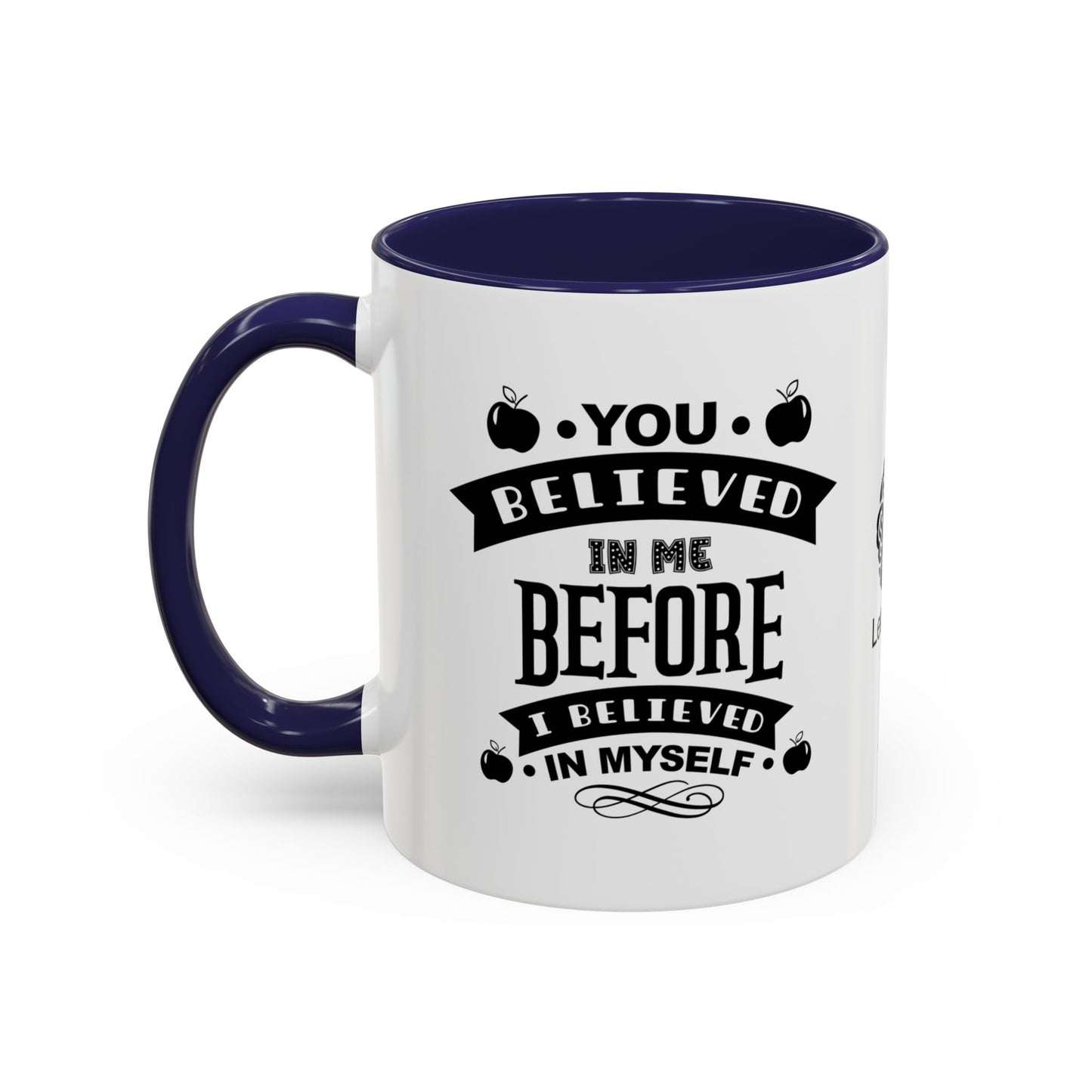 You believed in me before I believed in myself - Accent Coffee Mug