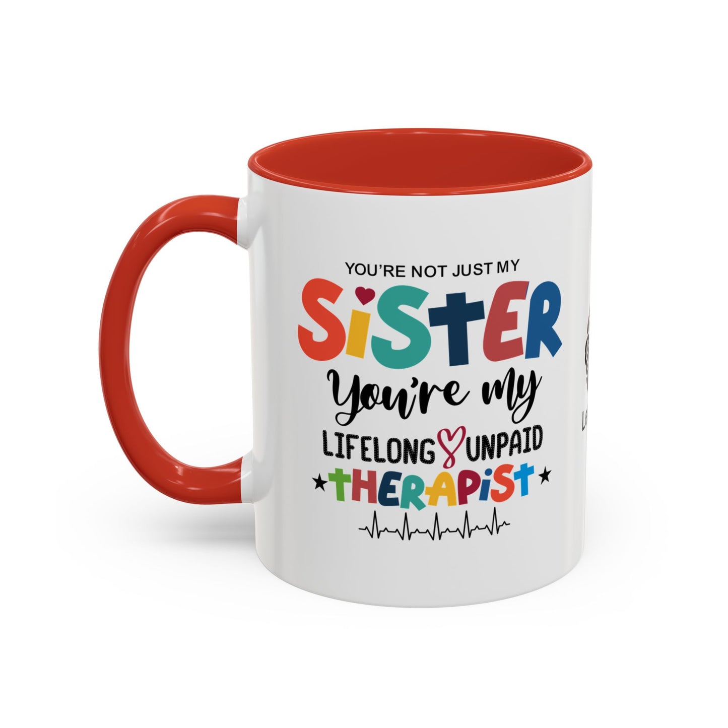 You’re not just my sister—you’re my lifelong unpaid therapist - Accent Coffee Mug