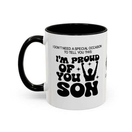 I don’t need a special occasion to tell you this: I’m proud of you, son- Accent Mug