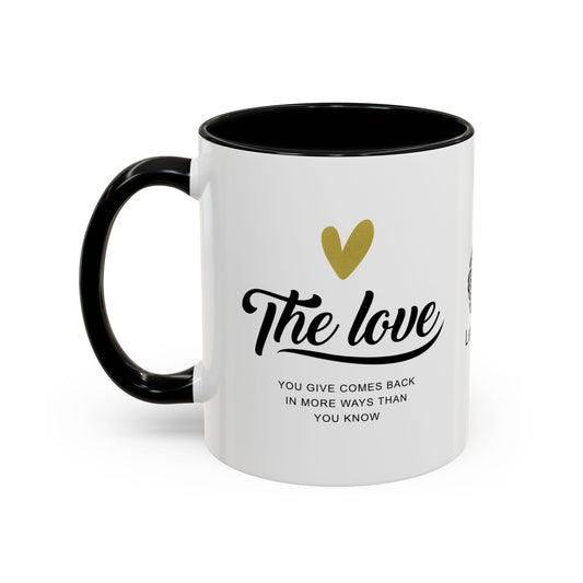 The love you give comes back in more ways than you know - Accent Coffee Mug