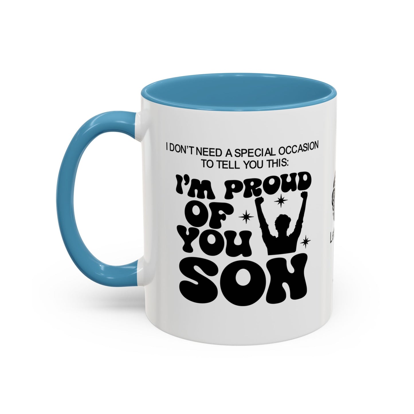 I don’t need a special occasion to tell you this: I’m proud of you, son- Accent Mug