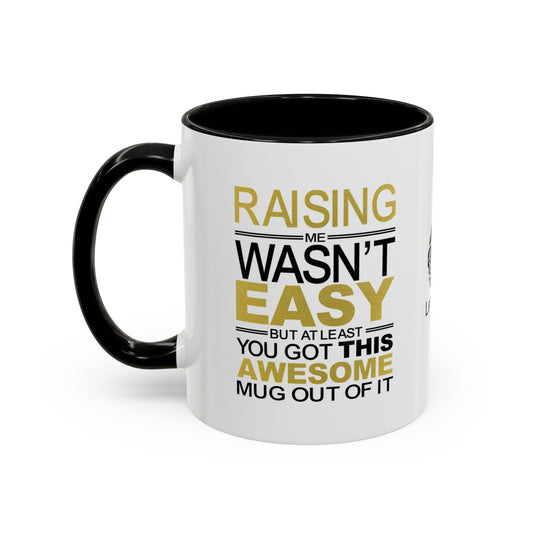 Raising me wasn’t easy, but at least you got this awesome mug out of it - Accent Coffee Mug