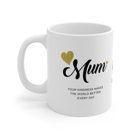 Mum, your kindness makes the world better every day Coffee Mug