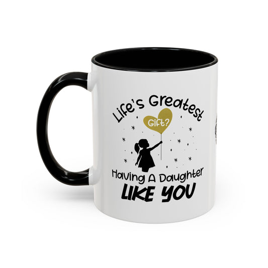 Life’s greatest gift? Having a daughter like you - Accent Mug