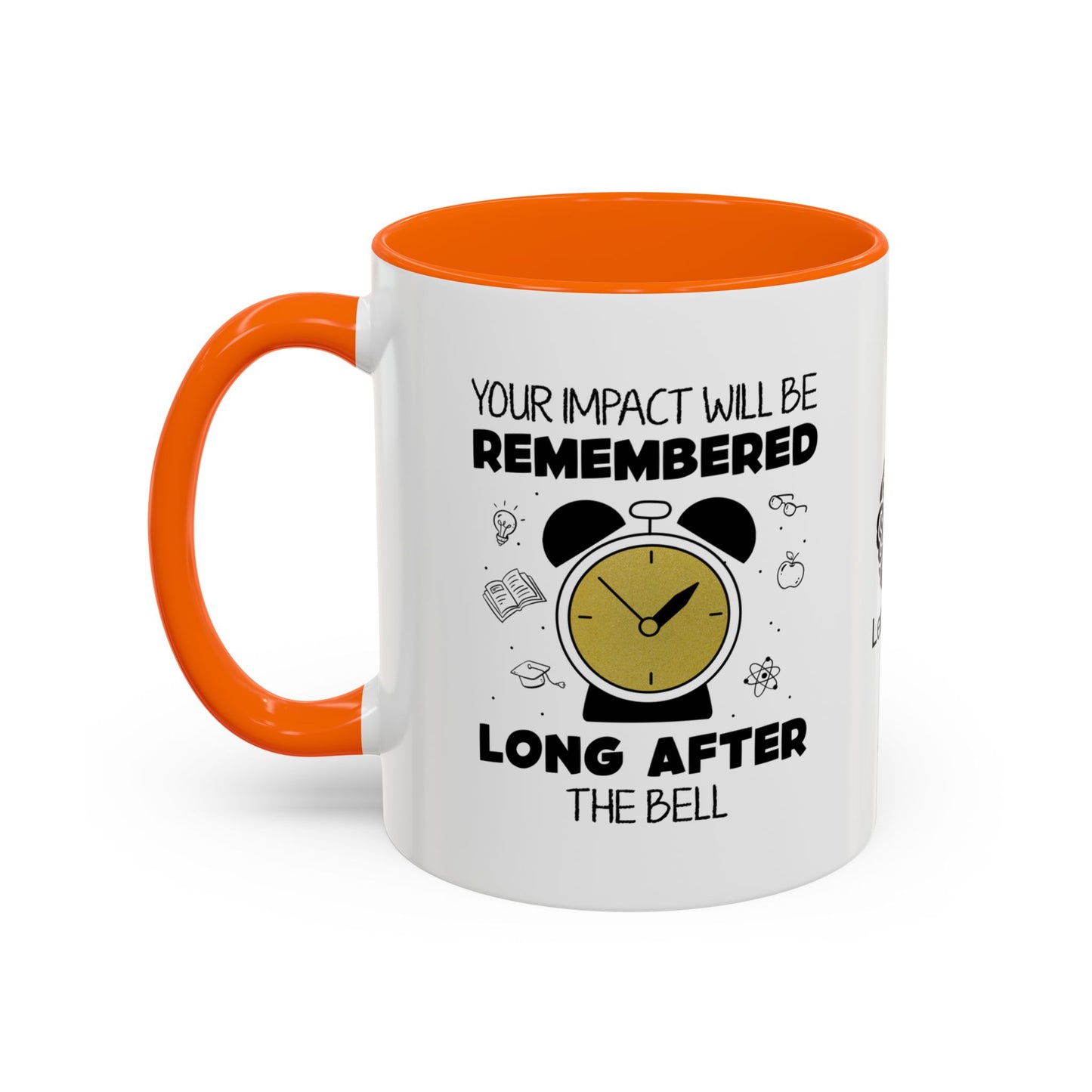 Your impact will be remembered long after the bell rings - Accent Coffee Mug