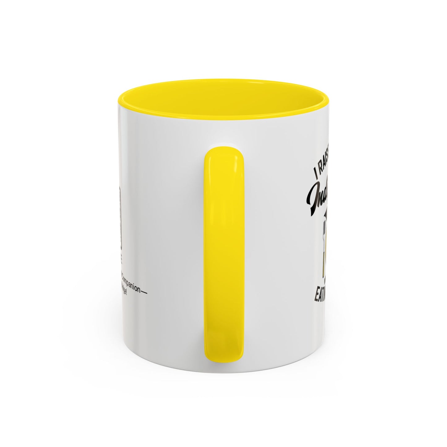 I raised you to be independent. So why are you still eating my food - Accent Mug